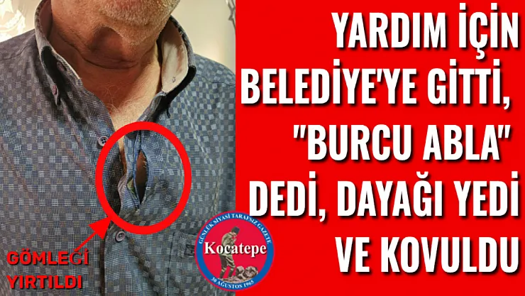 'Burcu Abla' Dedi, Yardım İsteyecekti, Dayakla Belediye'den Atıldı