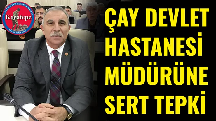 Çay Devlet Hastanesi Müdürüne Sert Tepki