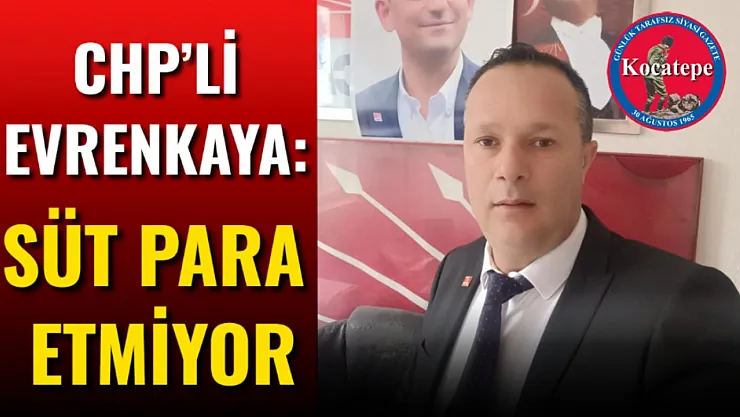 CHP'li Evrenkaya: Süt Para Etmiyor