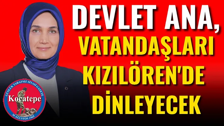 Devlet Ana, Vatandaşları Kızılören'de Dinleyecek