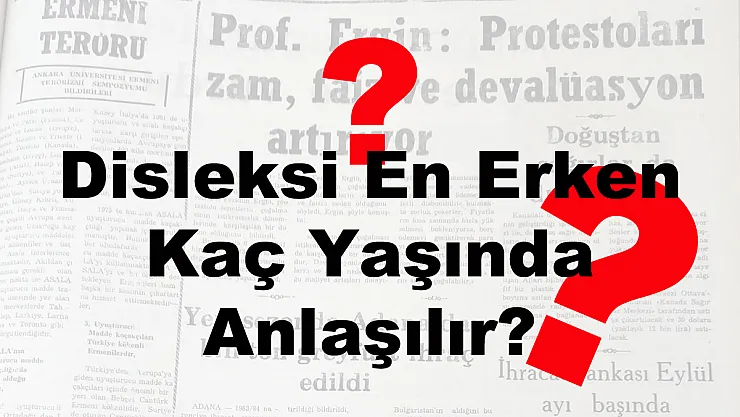 Disleksi En Erken Kaç Yaşında Anlaşılır?