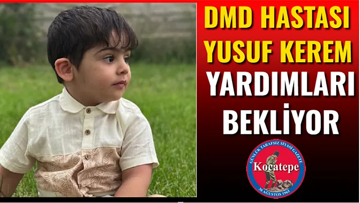 DMD Hastası Yusuf Kerem Yardımları Bekliyor