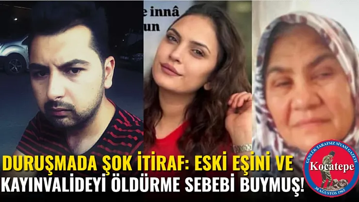 Duruşmada Şok İtiraf: Eski Eşini ve Kayınvalideyi Öldürme Sebebi Buymuş!