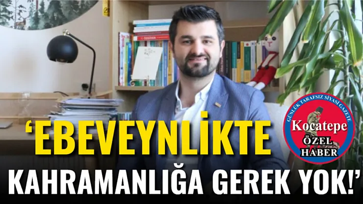 'Ebeveynlikte Kahramanlığa Gerek Yok!'