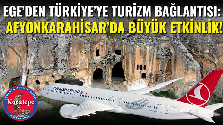 Ege'den Türkiye'ye Turizm Bağlantısı: Afyonkarahisar'da Büyük Etkinlik!