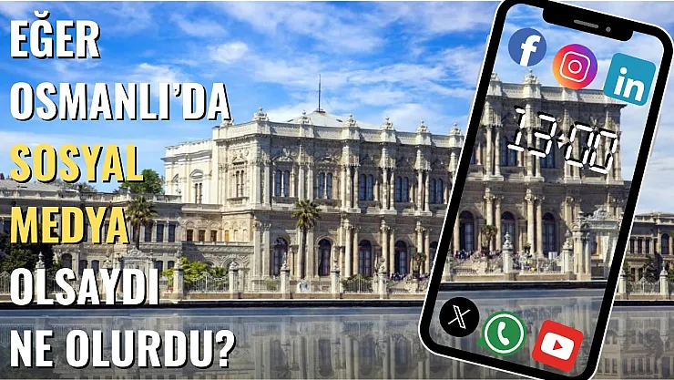 Eğer Osmanlı'da Sosyal Medya Olsaydı Ne Olurdu?