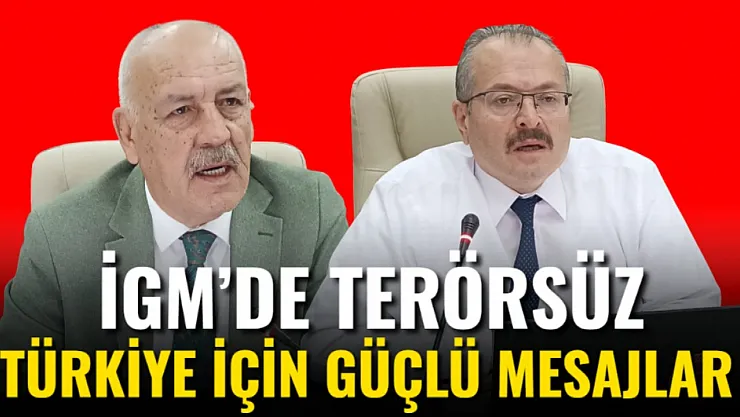 İGM'de Terörsüz Türkiye İçin Güçlü Mesajlar
