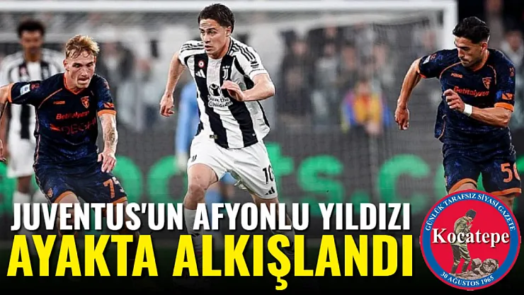 Juventus'un Afyonlu Yıldızı Ayakta Alkışlandı