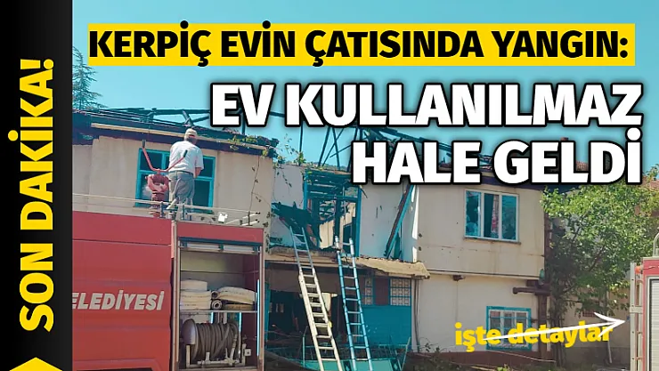 Kerpiç evin çatısında yangın: Ev kullanılmaz hale geldi