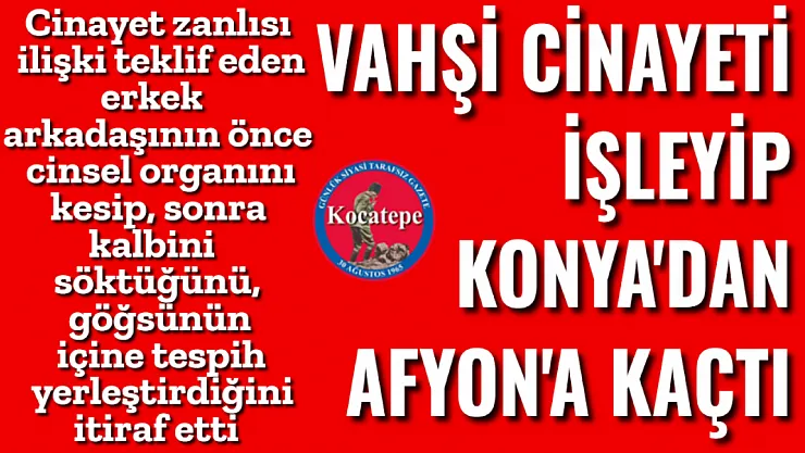 Konya'daki Vahşi Cinayetin Zanlısı Afyon'da Yakalandı