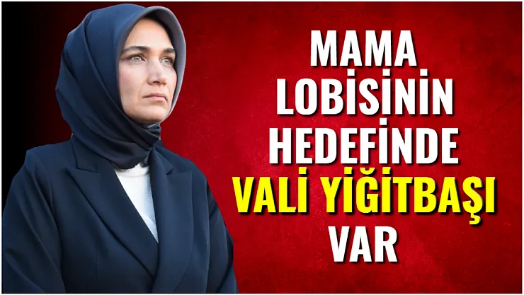 Mama Lobisinin Hedefinde Vali Yiğitbaşı Var