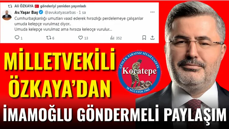 Milletvekili Özkaya'dan İmamoğlu Göndermeli Paylaşım
