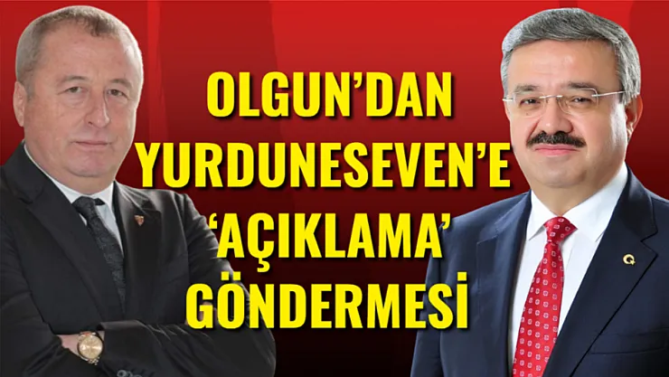 Olgun'dan Yurduneseven'e  'Açıklama' Göndermesi