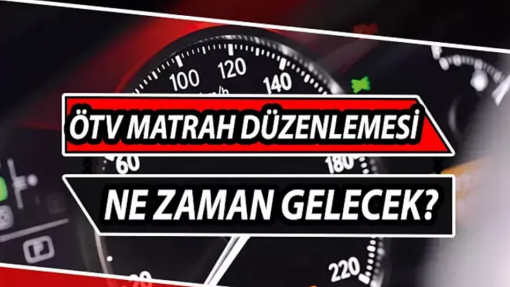 ÖTV Matrah Düzenlemesi Ne Zaman