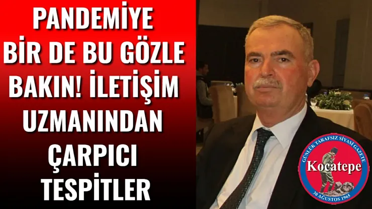 Pandemiye Bir de Bu Gözle Bakın! İletişim Uzmanından Çarpıcı Tespitler
