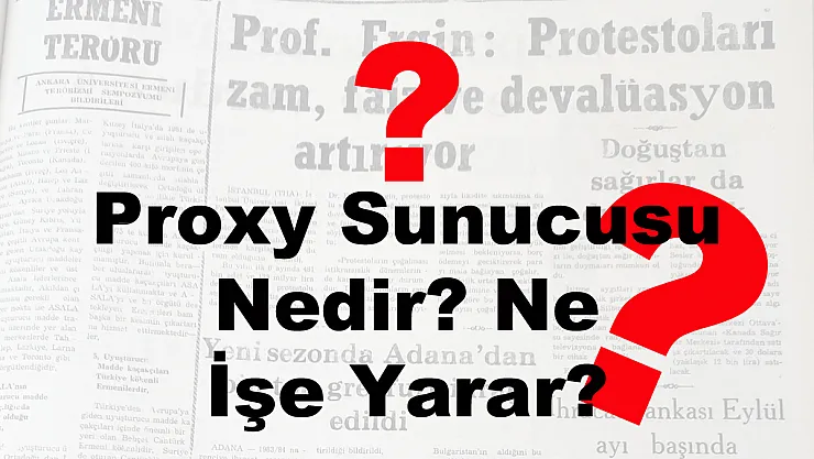 Proxy Sunucusu Nedir? Ne İşe Yarar?