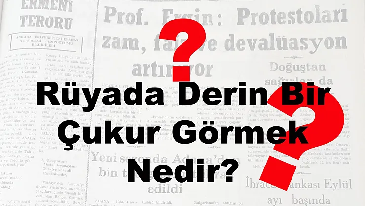 Rüyada Derin Bir Çukur Görmek Nedir?