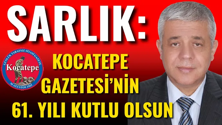 Sarlık: Kocatepe Gazetesi'nin 61. Yılı Kutlu Olsun