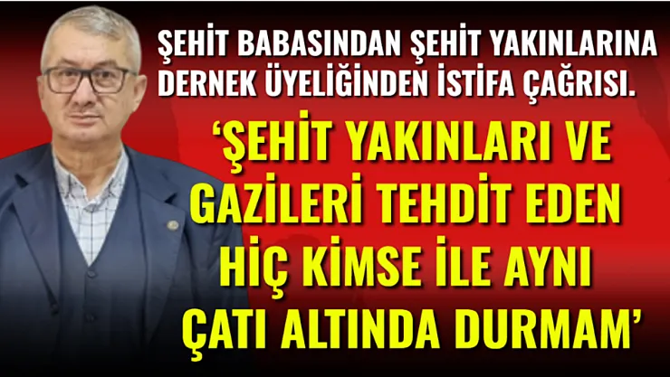 'Şehit Yakınları Ve Gazileri Tehdit Eden Hiç Kimse İle Ayın Çatı Altında Durmam'