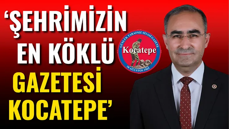 'Şehrimizin En Köklü Gazetesi Kocatepe'