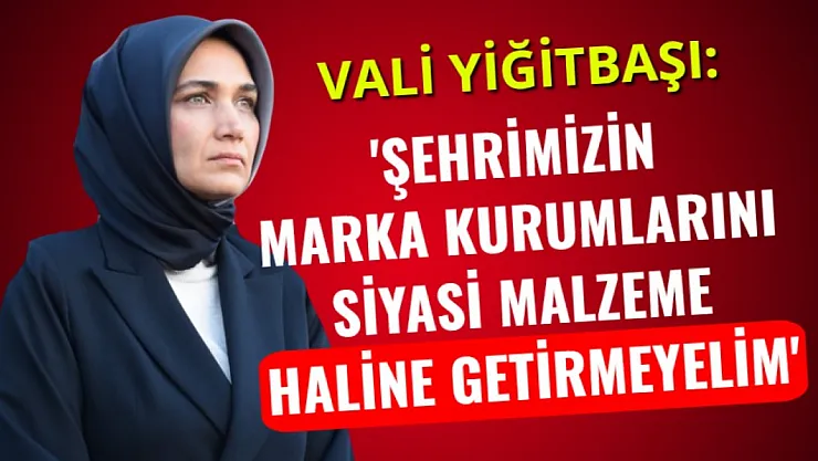 'Şehrimizin Marka Kurumlarını Siyasi Malzeme Haline Getirmeyelim'