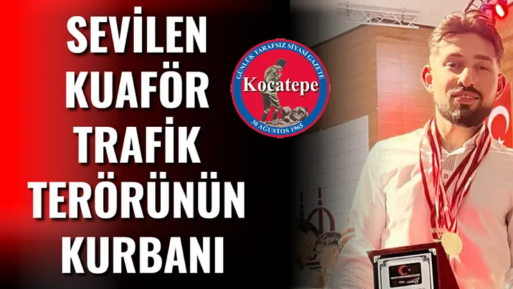 Sevilen Kuaför Trafik Terörünün Kurbanı