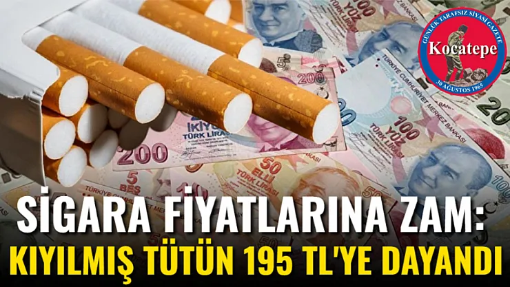 Sigara Fiyatlarına Zam: Kıyılmış Tütün 195 TL'ye Dayandı