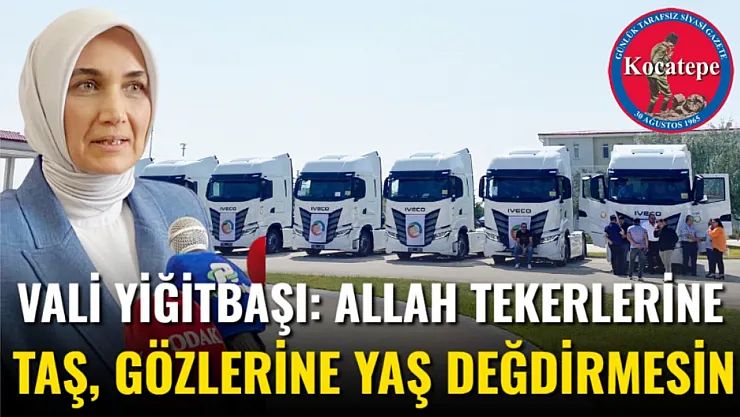 Vali Yiğitbaşı: Allah Tekerlerine Taş, Gözlerine Yaş Değdirmesin