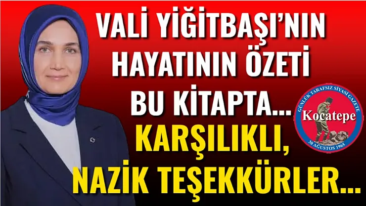 Vali Yiğitbaşı'nın Hayatının Özeti Bu Kitapta… Karşılıklı, Nazik Teşekkürler…