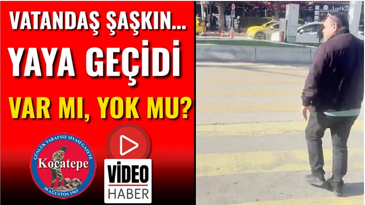 Vatandaş Şaşkın… Yaya Geçidi Var Mı, Yok Mu?