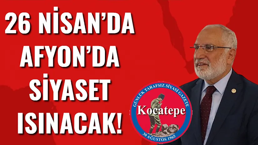 26 Nisan'da Afyon'da Siyaset Isınacak!