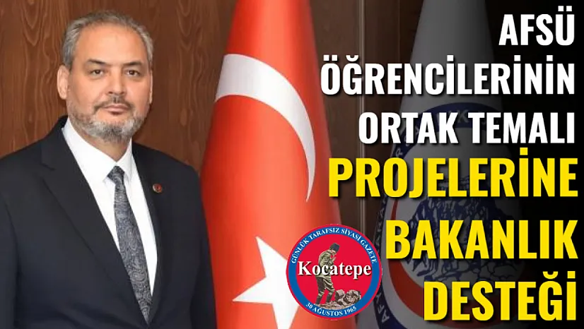 AFSÜ Öğrencilerinin Ortak Temalı Projelerine Bakanlık Desteği