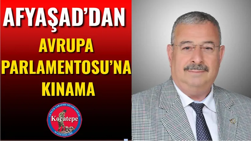 AFYAŞAD'dan Avrupa Parlamentosu'na Kınama
