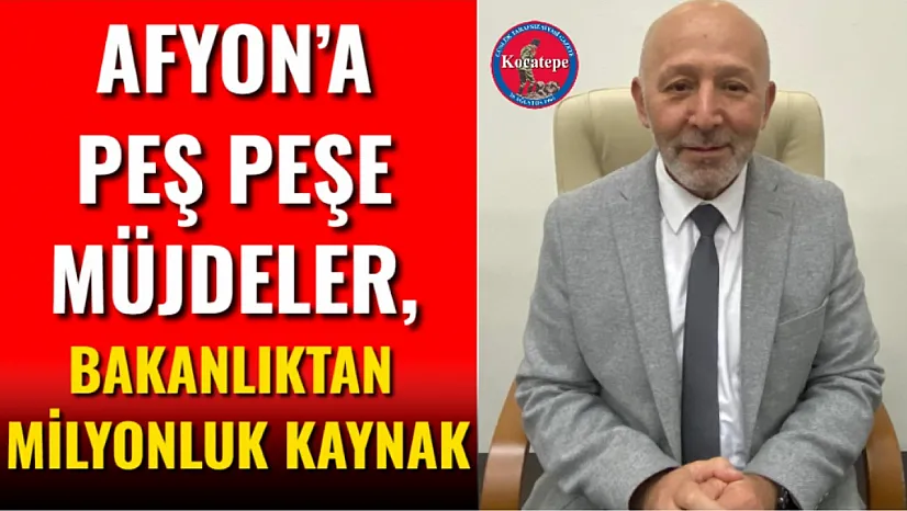 Afyon'a Peş Peşe Müjdeler, Bakanlıktan Milyonluk Kaynak