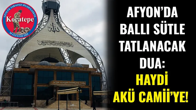 Afyon'da Ballı Sütle Tatlanacak Dua: Haydi AKÜ Camii'ye!