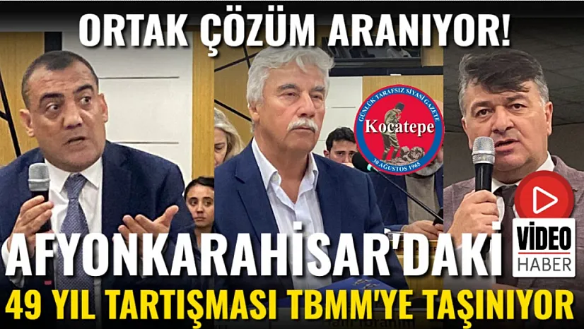 Afyon'daki 49 Yıl Tartışması TBMM'ye Taşınıyor