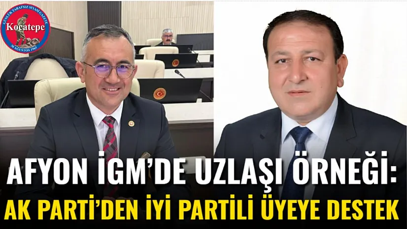 Afyon İGM'de Uzlaşı Örneği: AK Parti'den İYİ Partili Üyeye Destek