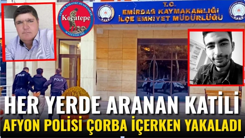 Her Yerde Aranan Katili Afyon Polisi Çorba İçerken Yakaladı