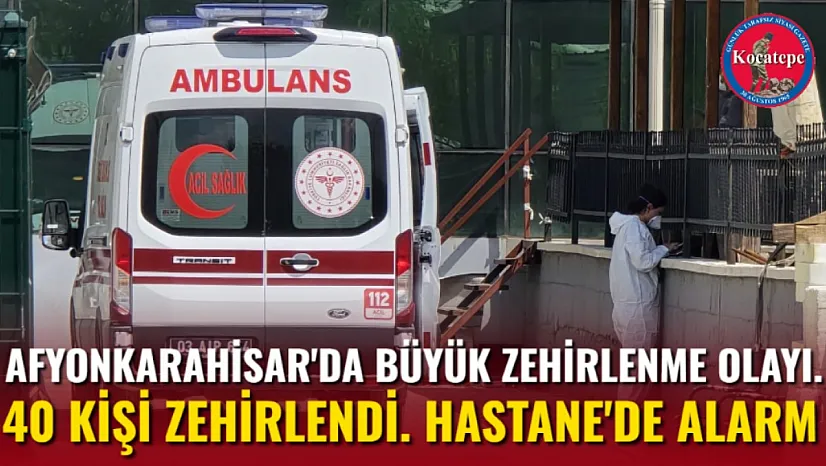 Afyonkarahisar'da Büyük Zehirlenme Olayı. 40 Kişi Zehirlendi. Hastane'de Alarm