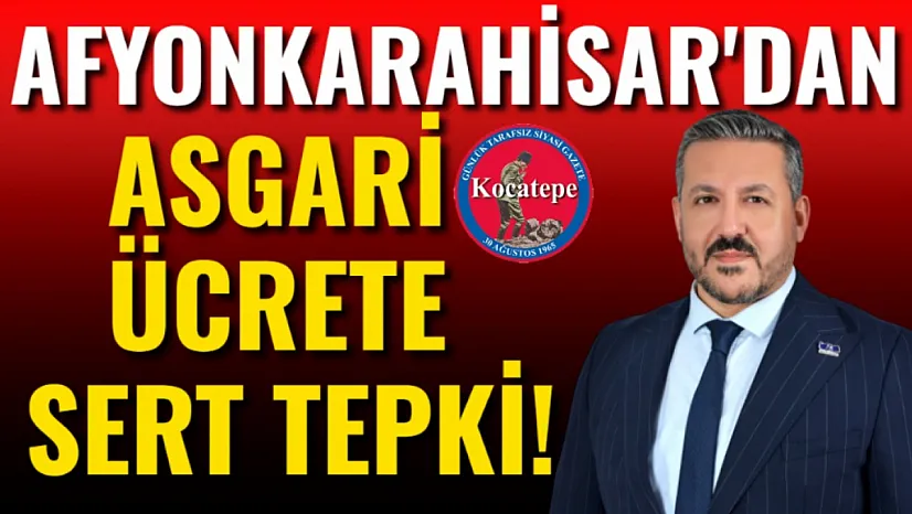 Afyonkarahisar'dan Asgari Ücrete Sert Tepki!