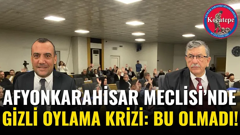 Afyonkarahisar Meclisi'nde Gizli Oylama Krizi: Bu Olmadı!