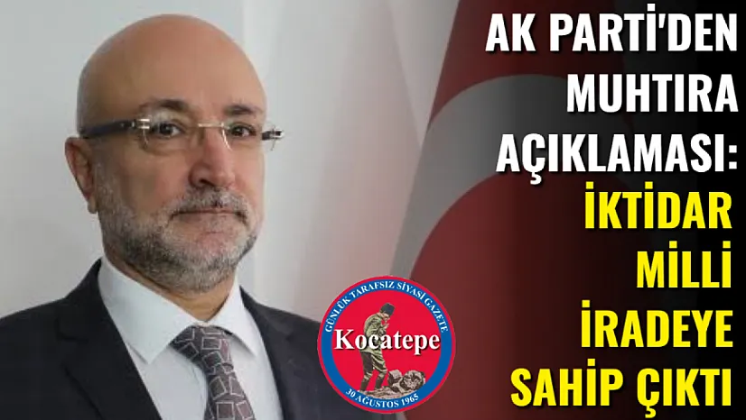AK Parti'den Muhtıra Açıklaması: İktidar Milli İradeye Sahip Çıktı