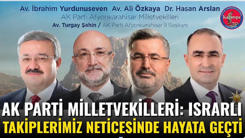 AK Parti Milletvekilleri: Israrlı Takiplerimiz Neticesinde Hayata Geçti