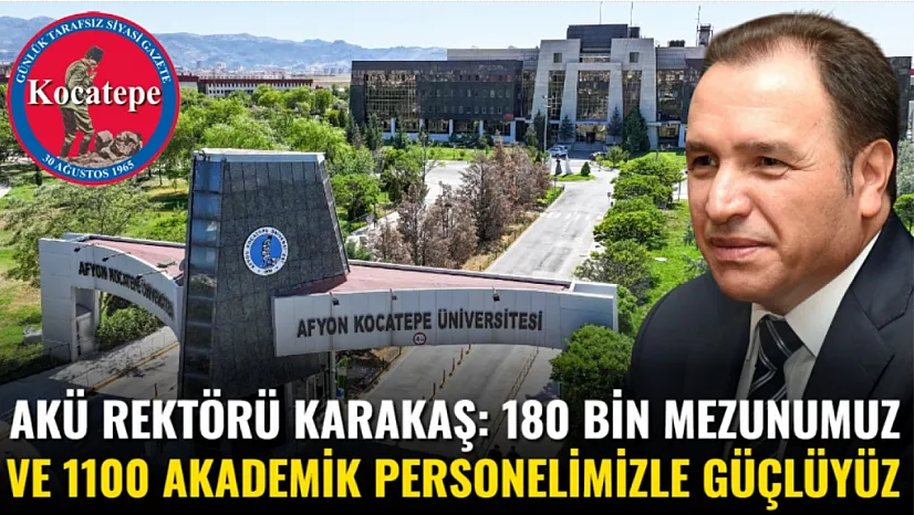 AKÜ Rektörü Karakaş: 180 Bin Mezunumuz Ve 1100 Akademik Personelimizle Güçlüyüz