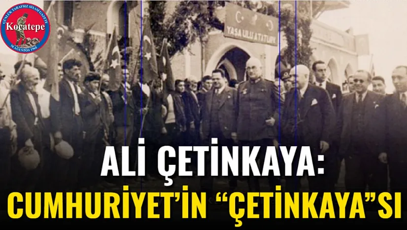 Ali Çetinkaya: Cumhuriyet'in 'Çetinkaya'sı