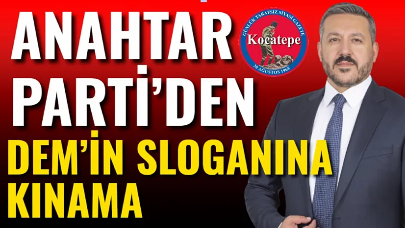 Anahtar Parti'den DEM'in Sloganına Kınama