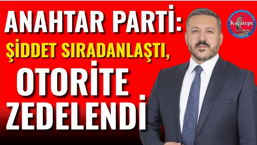 Anahtar Parti: Şiddet Sıradanlaştı, Otorite Zedelendi