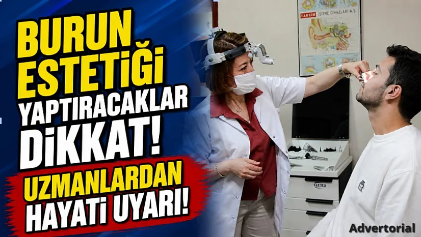 Burun Estetiği Yaptıracaklar Dikkat! Uzmanlardan Hayati Uyarı!