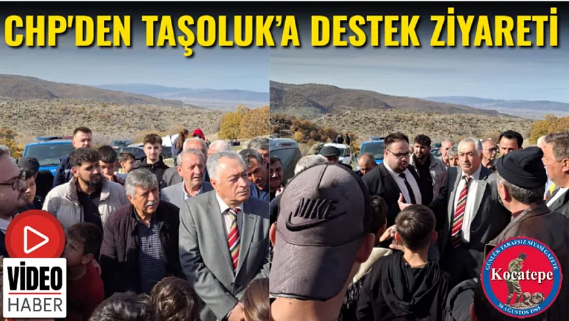 CHP'den Taşoluk'a Destek Ziyareti