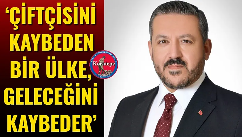 'Çiftçisini Kaybeden Bir Ülke, Geleceğini Kaybeder'